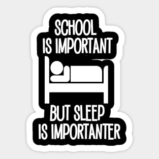 School is Important but Sleep is Importanter Sticker